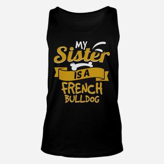 My Sister Is A French Bulldog Funny Dog Owner Unisex Tank Top - Seseable