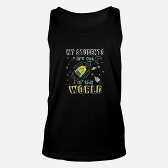 My Students Are Out Of This World Space Funny Teacher Gift Unisex Tank Top - Seseable
