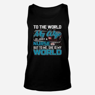 My Wife Is A Nurse But To Me She Is My World Unisex Tank Top - Seseable