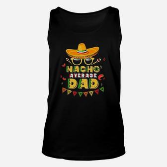 Nacho Average Dad Cinco De Mayo New Daddy To Be Unisex Tank Top - Seseable