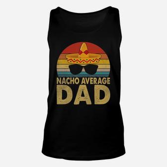 Nacho Average Dad Vintage Cinco De Mayo New Daddy To Be T-shirt Unisex Tank Top - Seseable
