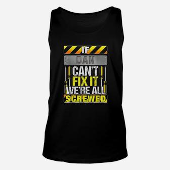 Name Quote If Dan Can Not Fix It We Are All Screwed Unisex Tank Top - Seseable
