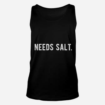 Need Salt Funny Cooking Gift Chef Assistant Gift For Baker Unisex Tank Top - Seseable