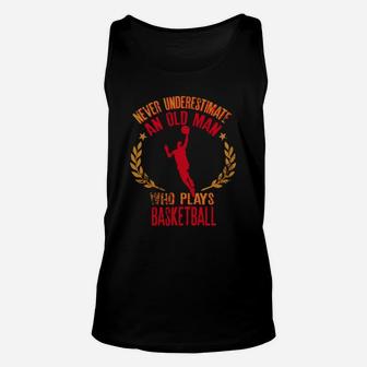 Never Underestimate An Old Man Who Plays Basketball Unisex Tank Top - Seseable