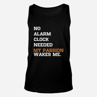 No Alarm Clock Needed My Passion Wakes Me Unisex Tank Top - Seseable