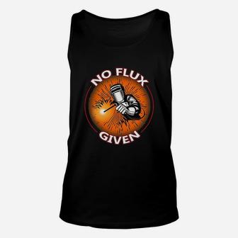 No Flux Given Funny Welder For Welding Dads Unisex Tank Top - Seseable