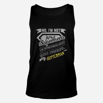 No I'm Not A Superhero I'm Something Even More Powerful. I Am Gutterman Unisex Tank Top - Seseable