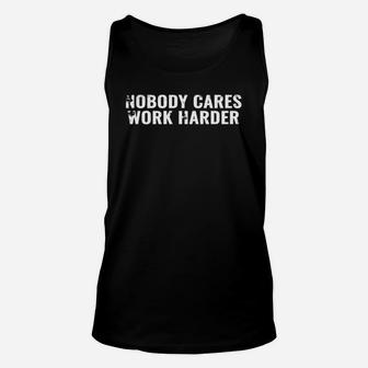 Nobody Cares Work Harder Motivational Gym Shirt Unisex Tank Top - Seseable