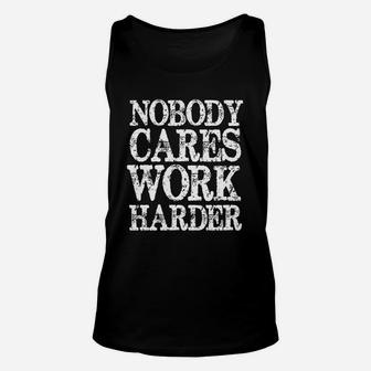 Nobody Cares Work Harder Motivational Quote Unisex Tank Top - Seseable