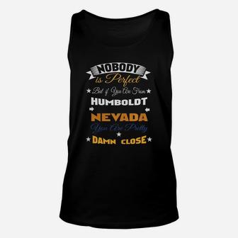 Nobody Is Perfect But You Are From Humboldt Nevada Unisex Tank Top - Seseable