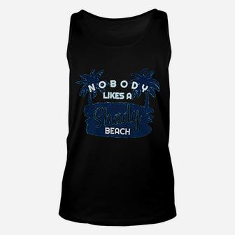 Nobody Likes A Shady Beach Funny Sarcastic Phrase Saying Comment Joke Cruise Unisex Tank Top - Seseable