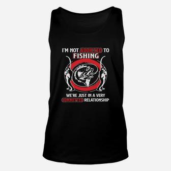 Not Addicted To Fishing Just Committed Relationship T-shirt Unisex Tank Top - Seseable