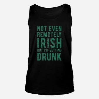 Not Even Remotely Irish But Im Drunk St Funny Saint Patricks Day Unisex Tank Top - Seseable