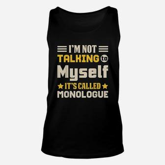 Not Talking To Myself Monologue Stage Actor Unisex Tank Top - Seseable