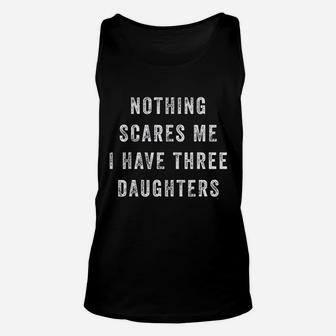 Nothing Scares Me I Have Three Daughters Funny Fathers Day T Unisex Tank Top - Seseable