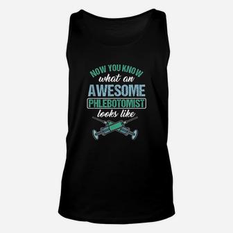 Now You Know What An Awesome Phlebotomist Looks Like Unisex Tank Top - Seseable