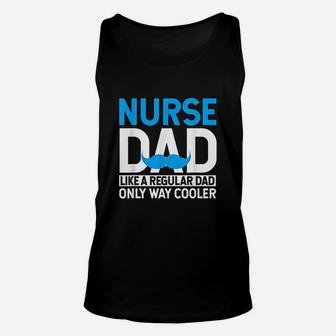 Nurse Dad Like A Regular Dad Only Cooler Nurses Father Gifts Unisex Tank Top - Seseable