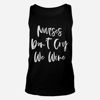 Nurses Dont Cry We Wine Lover Funny Nurse Gifts Unisex Tank Top - Seseable