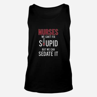 Nurses We Cant Fix Stupid But We Can Sedate It Funny Gift Unisex Tank Top - Seseable