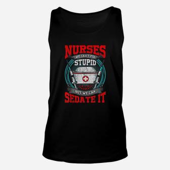 Nurses We Cant Fix Stupid But We Can Sedate It Funny Rn Unisex Tank Top - Seseable