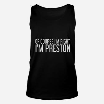 Of Course I Am Right I'm Preston Funny Personalized Name Gift Unisex Tank Top - Seseable