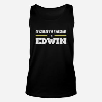 Of Course I'm Awesome I'm Edwin - Tees, Hoodies, Sweat Shirts, Tops, Etc Unisex Tank Top - Seseable