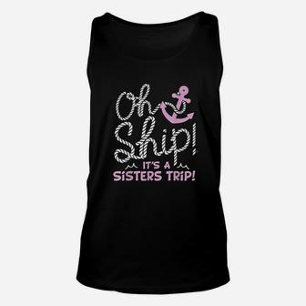Oh Ship It Is A Sisters Trip Cruise For Women Unisex Tank Top - Seseable