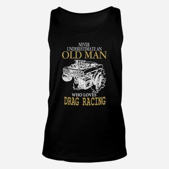 Old Man Who Loves Drag Racing T Shirt T-shirt Unisex Tank Top - Seseable