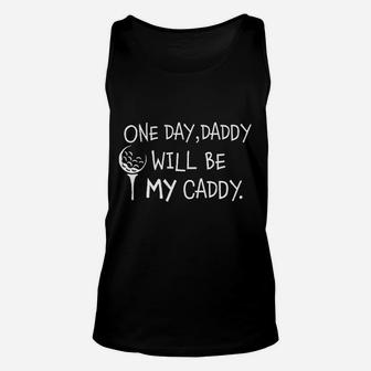 One Day Daddy Will Be My Caddy, best christmas gifts for dad Unisex Tank Top - Seseable
