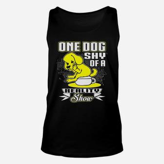 One Dog Shy Of A Reality Show Funny Pet Lover Unisex Tank Top - Seseable