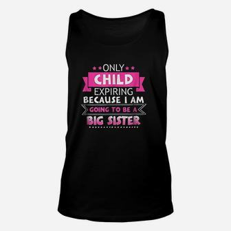 Only Child Expiring Because Going To Be A Big Sister Unisex Tank Top | Seseable UK