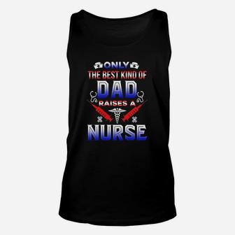 Only The Best Kind Of Dad Raises A Nurse Funny Gift Unisex Tank Top - Seseable