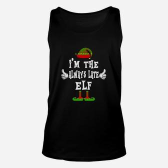 Original I’m The Always Late Elf Matching Family Funny Christmas Gift Shirt Unisex Tank Top - Seseable