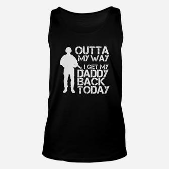 Outta My Way I Get My Daddy Back Today Shirt Military Dad Unisex Tank Top - Seseable