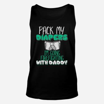 Pack Me Diapers Im Going To Firefighting With Daddy Shirt Unisex Tank Top - Seseable