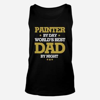 Painter By Day Worlds Best Dad By Night, Painter Shirts, Painter T Shirts, Father Day Shirts Unisex Tank Top - Seseable