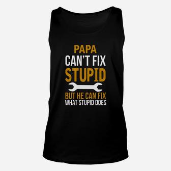 Papa Can t Fix Stupid But He Can Fix What Stupid Unisex Tank Top - Seseable
