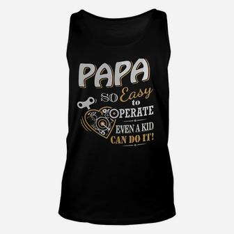 Papa So Easy To Operate Even A Kid Cann Do It Unisex Tank Top - Seseable