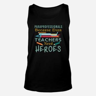 Paraprofessional Because Even Teacher Need Heroes Unisex Tank Top - Seseable