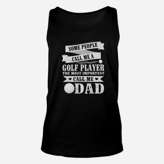 People Call Me A Golf Player The Most Important Call Me Dad Unisex Tank Top - Seseable