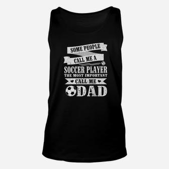 People Call Me Soccer Player The Most Important Call Me Dad Unisex Tank Top - Seseable