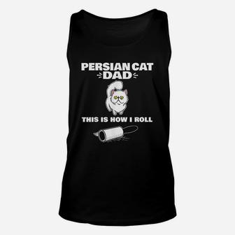 Persian Cat Dad This Is How I Roll Unisex Tank Top - Seseable