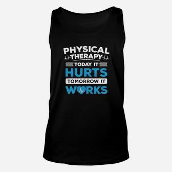 Physical Therapy Today It Hurts Tomorrow It Works Unisex Tank Top - Seseable