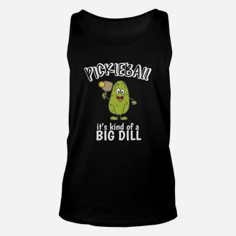 Pickleball It S Kind Of A Big Dill Pickle Pun Sport T-shirt Unisex Tank Top | Seseable CA