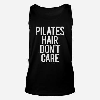 Pilates Hair Do Not Care Funny Gym Saying Fitness Class Gift Unisex Tank Top - Seseable