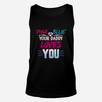 Pink Or Blue Shirt Pink Or Blue Your Daddy Loves You Unisex Tank Top - Seseable