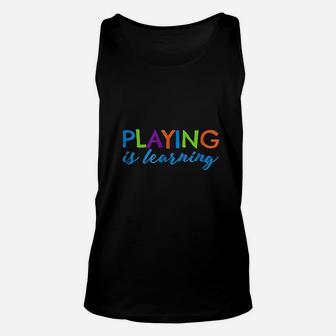 Playing Is Learning Early Childhood Play To Learn Unisex Tank Top - Seseable