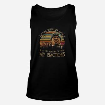 Playing With My Money Is Like Playing With My Emotions Unisex Tank Top - Seseable