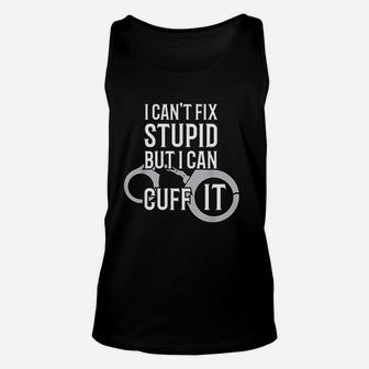 Police Officer I Cant Fix Stupid But I Can Cuff It Unisex Tank Top - Seseable