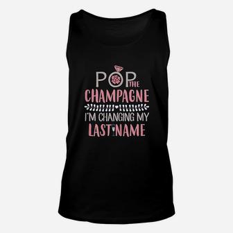 Pop The Champagne Im Changing My Last Name Bride Unisex Tank Top - Seseable